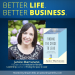 Janice Marturano Interview - Better Life Better Business Podcast