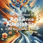 Resilience and Adaptability: Two Crucial Skills in Our Ever-Changing ...
